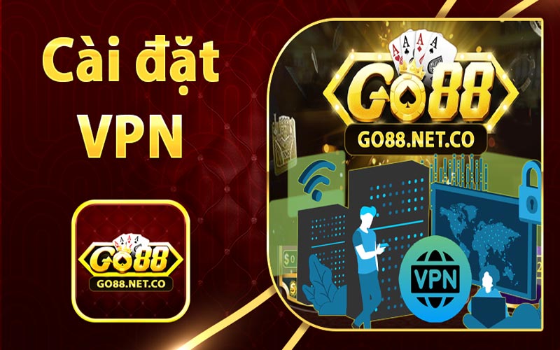 Cài đặt VPN - Truy cập DNS chơi game Go88 an toàn