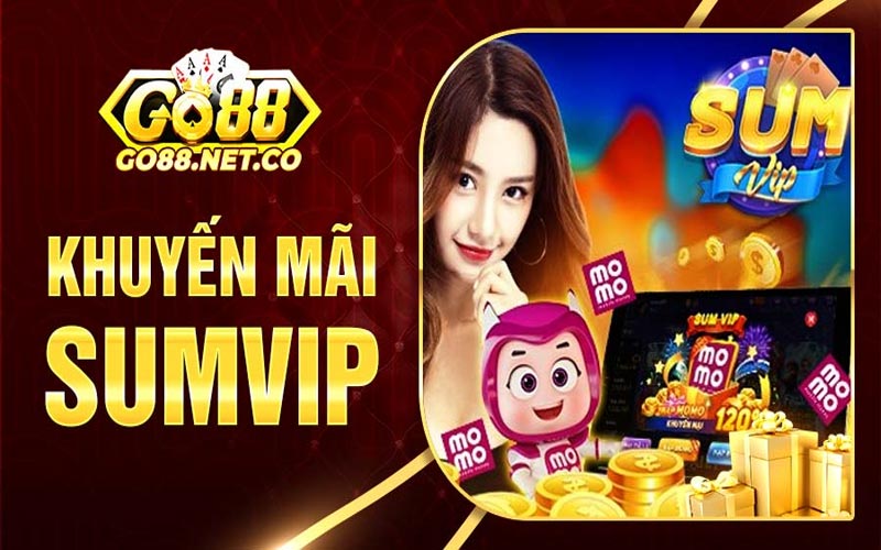 Điểm qua sự kiện khuyến mãi Sumvip hấp dẫn nhất hiện nay