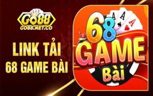 Cập nhật link tải 68 Game Bài uy tín, an toàn tuyệt đối