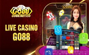 Live Casino Go88 - Sòng bạc lý tưởng với kho game siêu khủng