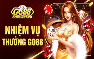 Nhiệm vụ thưởng Go88 – Nhận ngay khoản vốn cược hấp dẫn